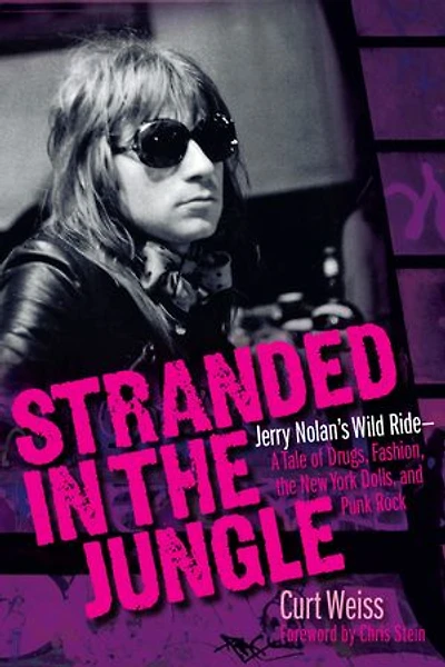 Stranded the Jungle: Jerry Nolan's Wild Ride: A Tale of Drugs, Fashion, New York Dolls and Punk Rock