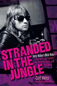 Stranded the Jungle: Jerry Nolan's Wild Ride: A Tale of Drugs, Fashion, New York Dolls and Punk Rock