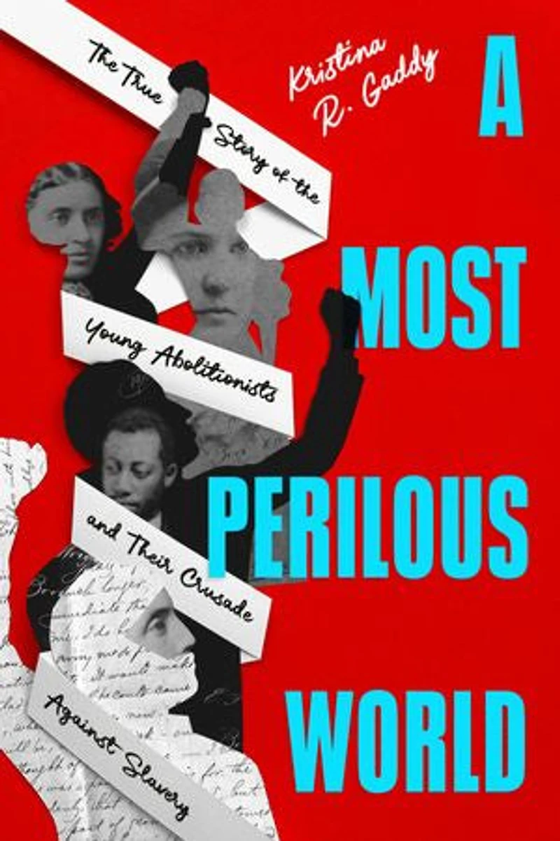 A Most Perilous World: the True Story of Young Abolitionists and Their Crusade Against Slavery