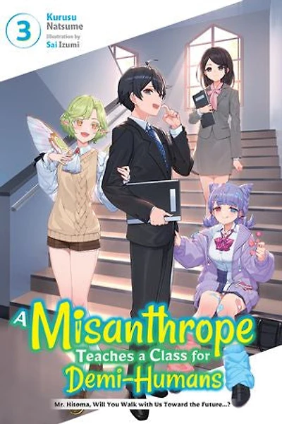 a Misanthrope Teaches Class for Demi-Humans, Vol. 3: Mr. Hitoma, Will You Walk with Us Toward the Future…?