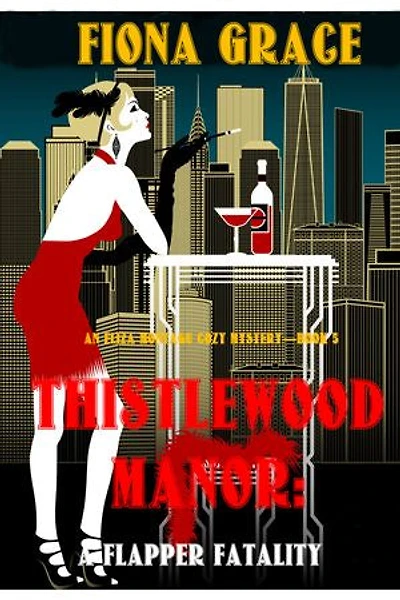 Thistlewood Manor: A Flapper Fatality (An Eliza Montagu Cozy Mystery—Book 5)