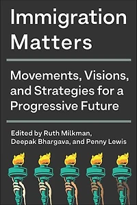 Immigration Matters: Movements, Visions, And Strategies For A Progressive Future
