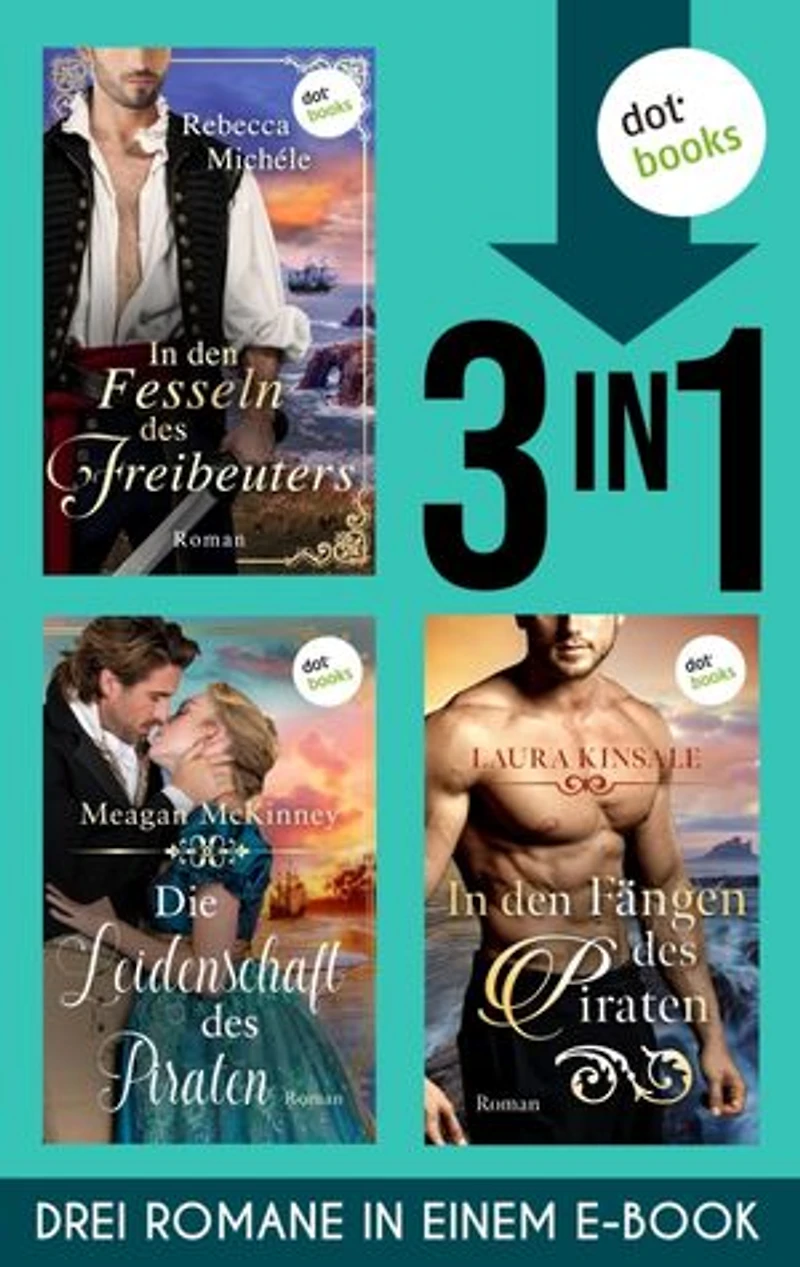 Die Leidenschaft des Piraten, In den Fängen des Piraten, In den Fesseln des Freibeuters: Drei historische Liebesromane in einem eBook