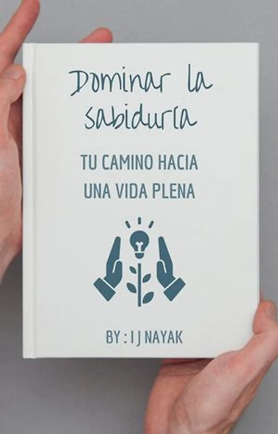 Dominar la sabiduría: tu camino hacia una vida plena