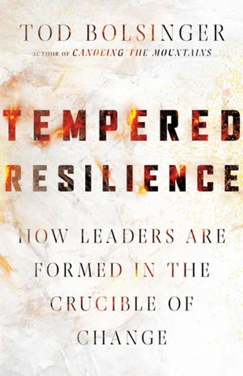 Tempered Resilience: How Leaders Are Formed the Crucible of Change