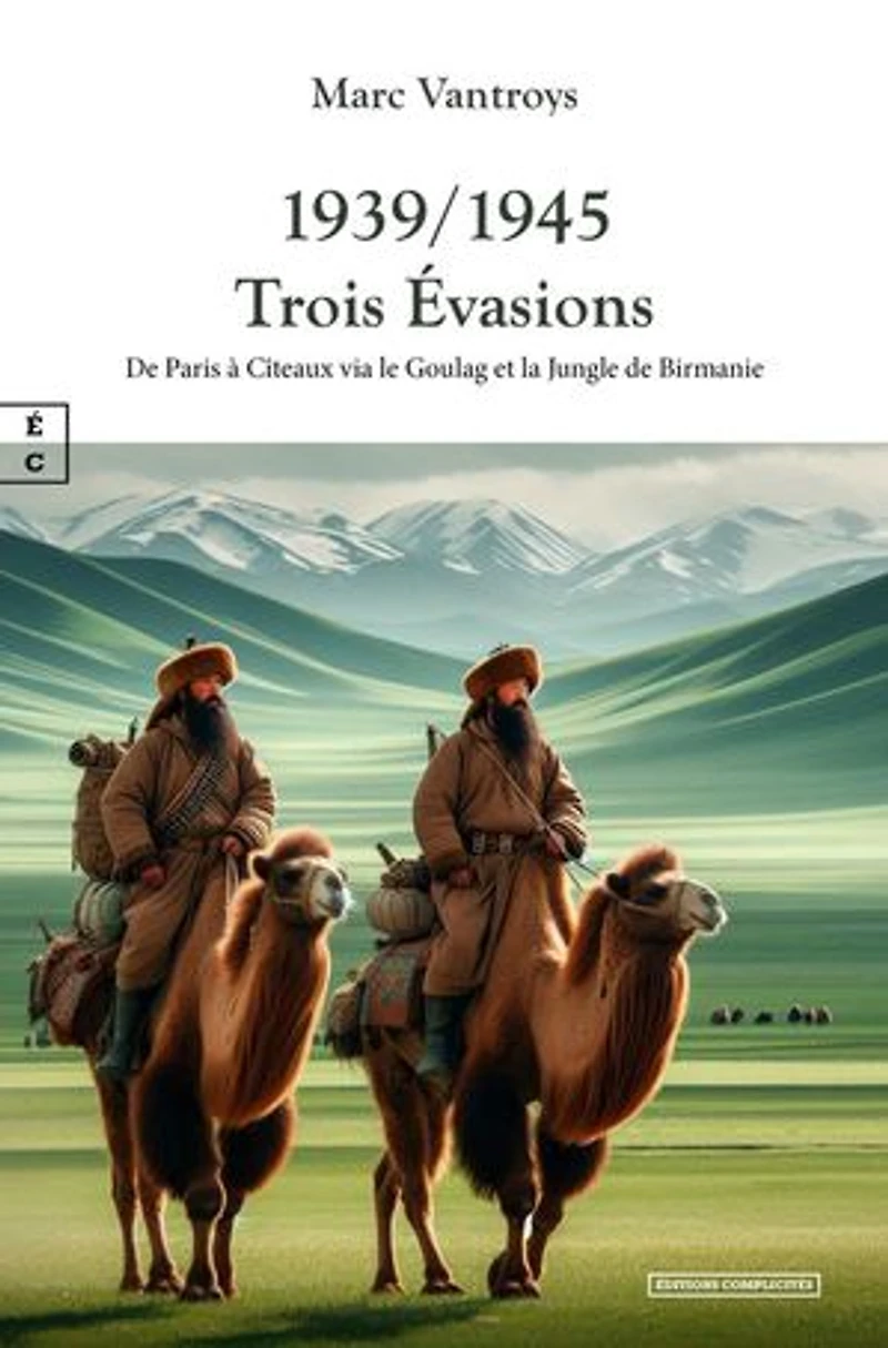 1939/1945 Trois Évasions: de Paris à Cîteaux via le Goulag et la Jungle Birmanie