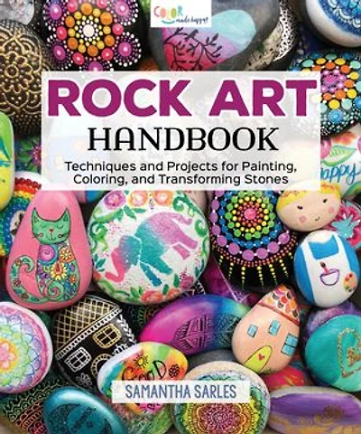 Rock Art Handbook: Techniques And Projects For Painting, Coloring, Transforming Stones