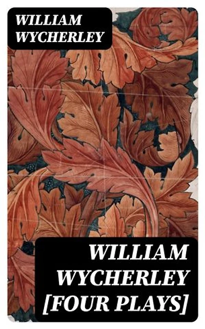 William Wycherley [Four Plays]