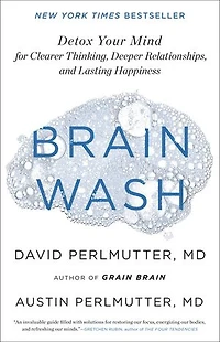 Brain Wash: Detox Your Mind For Clearer Thinking, Deeper Relationships, And Lasting Happiness