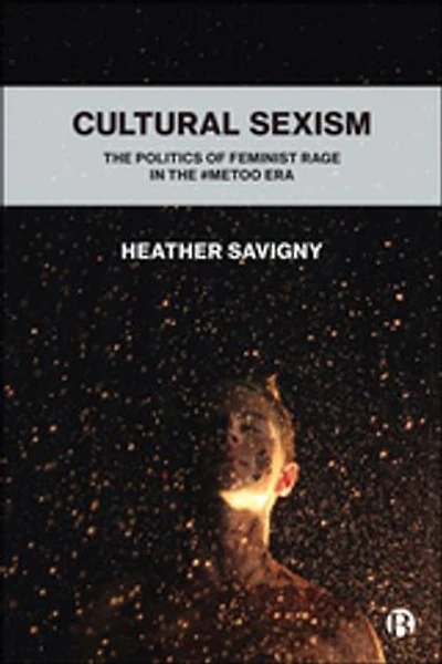 Cultural Sexism: The Politics Of Feminist Rage #metoo Era