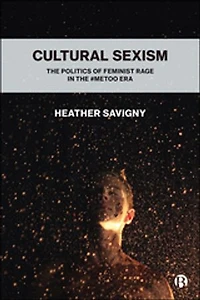 Cultural Sexism: The Politics Of Feminist Rage #metoo Era