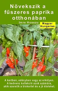 Növekszik a fűszeres paprika otthonában. A kertben, edényben vagy az erkélyen: A kedvenc kollekció azok számára, akik szeretik a biokertet és a jó ételeket.