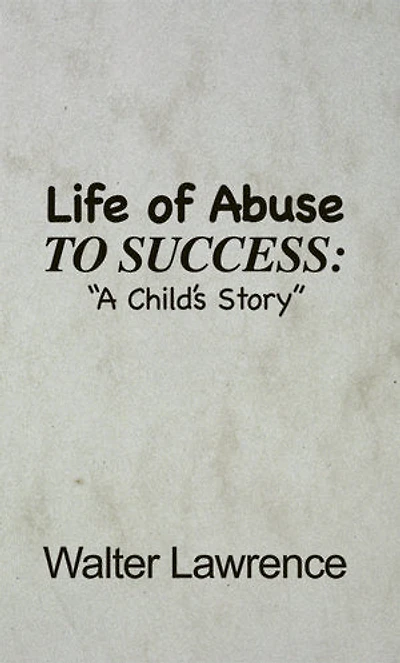Life of Abuse to Success: "A Child's Story"