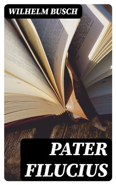 Pater Filucius: Bereicherte Ausgabe.