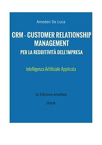CRM - CUSTOMER RELATIONSHIP MANAGEMENT PER LA REDDITIVITÀ DELL'IMPRESA: Intelligenza Artificiale Applicata