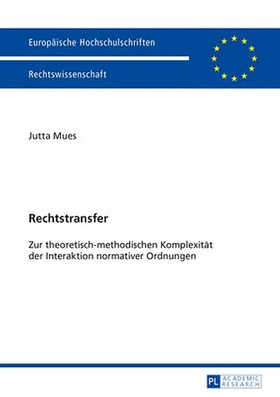 Rechtstransfer: Zur theoretisch-methodischen Komplexitaet der Interaktion normativer Ordnungen