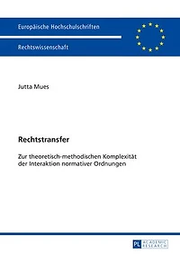 Rechtstransfer: Zur theoretisch-methodischen Komplexitaet der Interaktion normativer Ordnungen