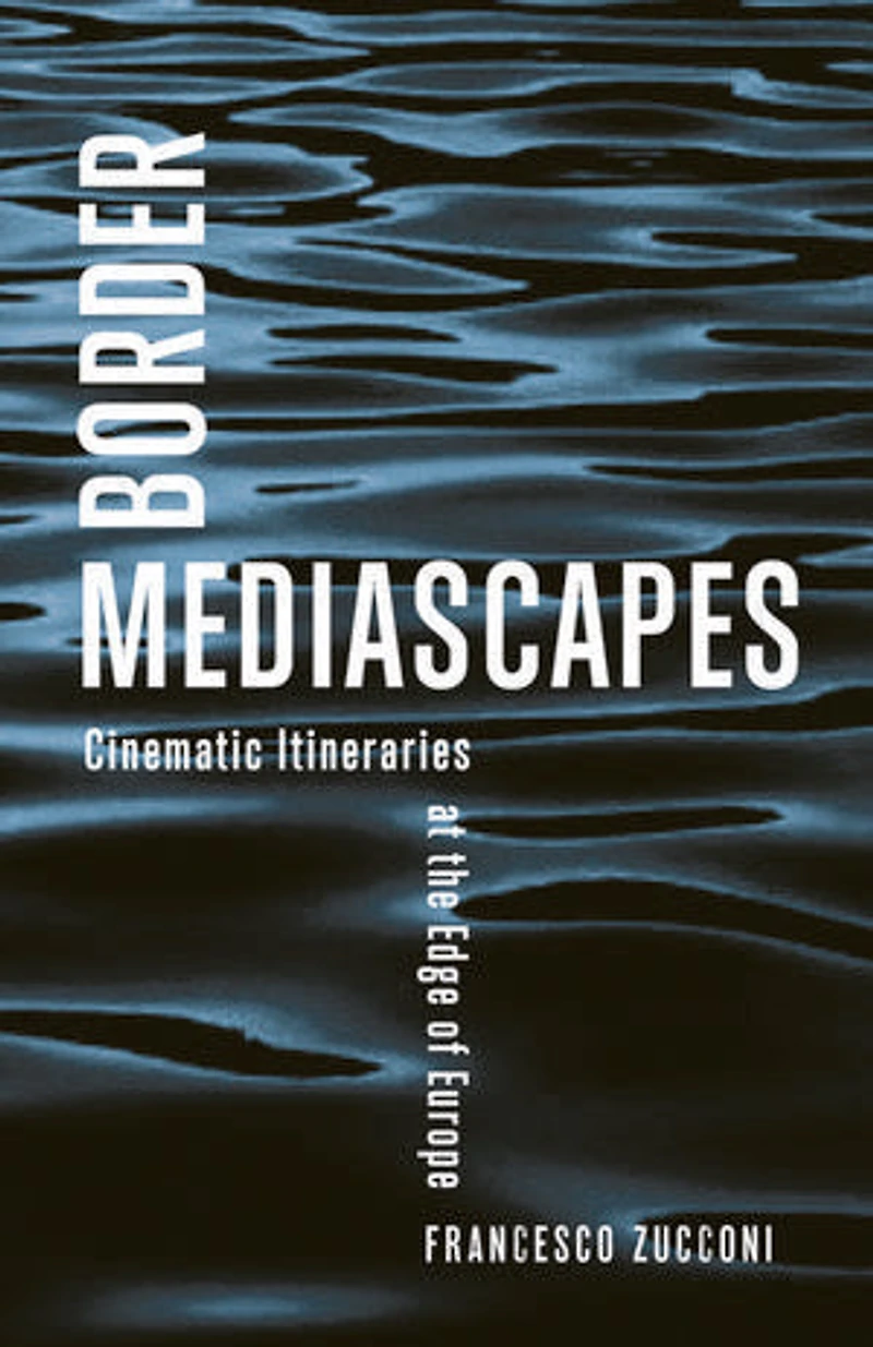 Border Mediascapes: Cinematic Itineraries at the Edge of Europe