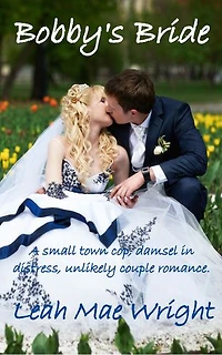 Bobby's Bride: A small town cop, damsel in distress, unlikely couple romance.