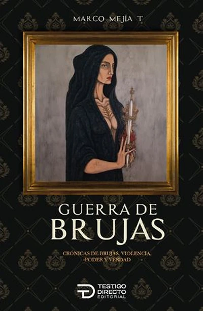 Guerra de brujas: Crónicas de brujas, violencia, poder y verdad