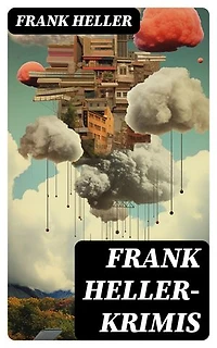 Frank Heller-Krimis: Bereicherte Ausgabe. Dr. Joseph Zimmertür Kriminalfälle + Phillip Collins Kriminalfälle