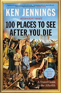 100 Places to See After You Die: A Travel Guide the Afterlife