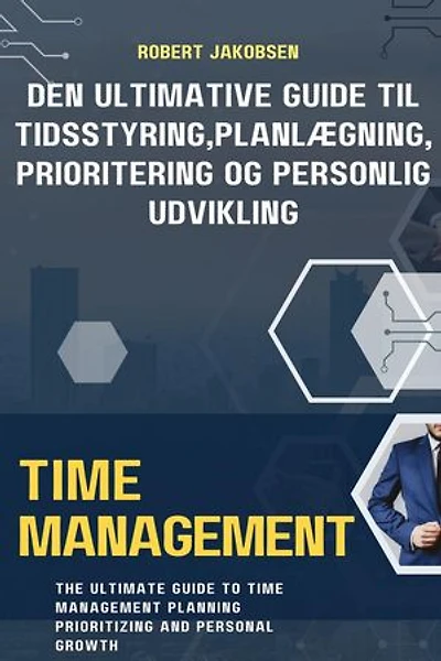 Den Ultimative Guide til Tidsstyring, Planlægning, Prioritering og Personlig Udvikling
