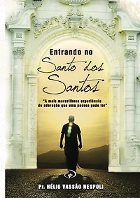 Entrando no Santo dos santos: A mais maravilhosa experiência de adoração