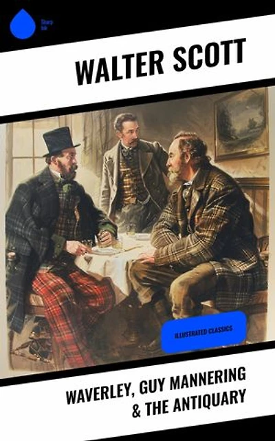 Waverley, Guy Mannering & The Antiquary: Illustrated Classics