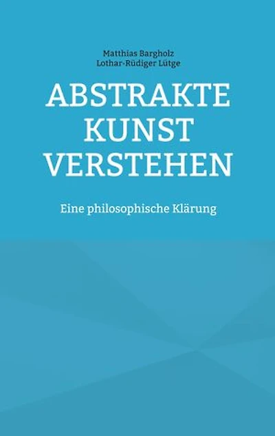 Abstrakte Kunst verstehen: Eine philosophische Klärung