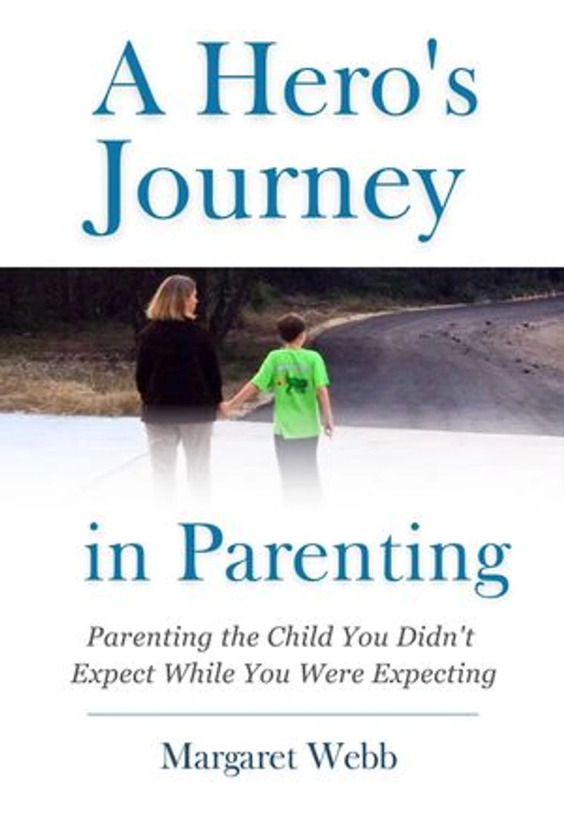 A Hero's Journey in Parenting: Parenting the Child You Didn't Expect While You Were Expecting