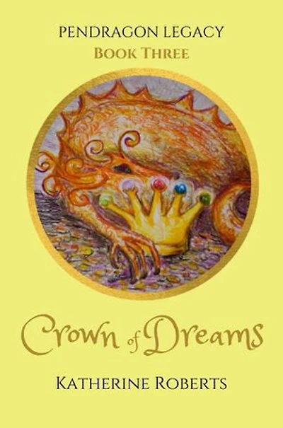 Crown of Dreams: Pendragon Legacy, #3