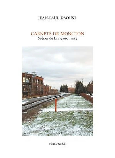 Carnets de Moncton: Scènes la vie ordinaire