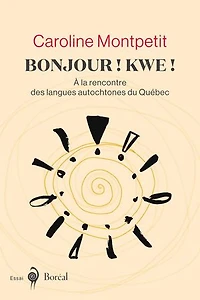 Bonjour ! Kwe !: À la rencontre des langues autochtones du Québec