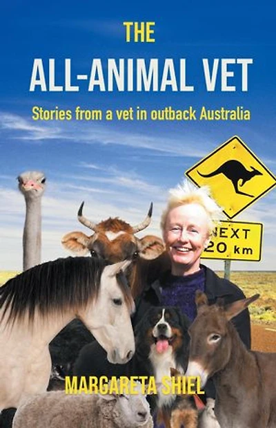The All-Animal Vet: Stories from a vet in the Australian outback