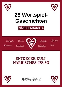 25 Wortspiel-Geschichten | Märchenband 04: Entdecke Kulinärrisches: Iss so