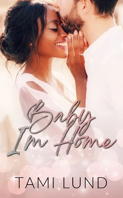 Baby, I'm Home: A surprise baby, second-chance romance