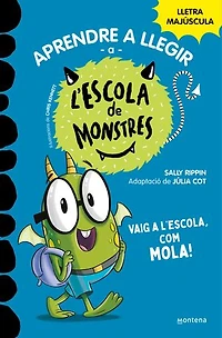 Aprendre a llegir a l'Escola de Monstres 11 - Vaig a l'escola, com mola!: Amb lletra MAJÚSCULA (Llibres per a nens a partir de 5 anys)