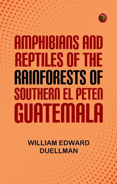 Amphibians And Reptiles Of The Rainforests Of Southern El Peten Guatemala
