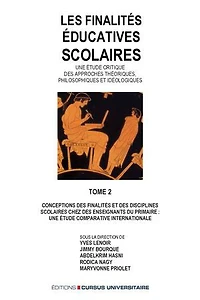 Les finalités éducatives scolaires. Une étude critique des approches théoriques, philosophiques et idéologiques. Tome 2: Conception des finalités et des disciplines scolaires