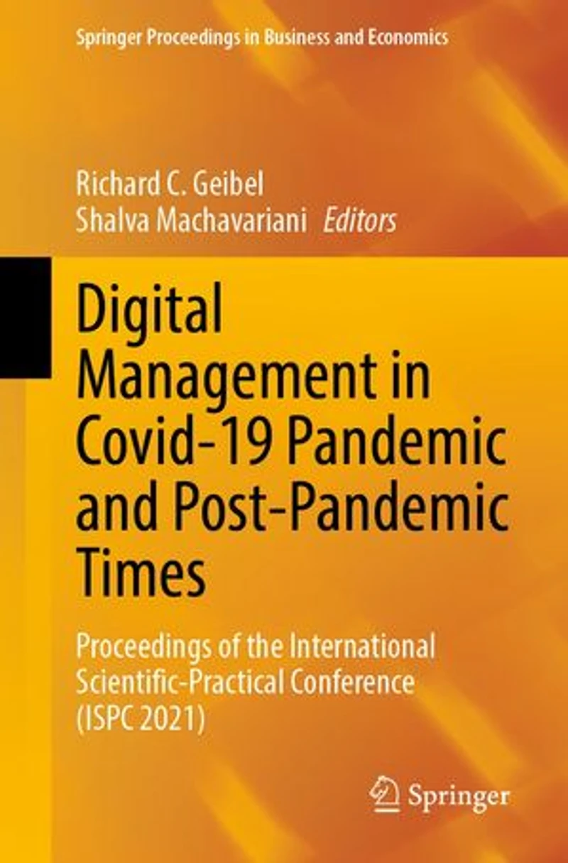 Digital Management Covid-19 Pandemic and Post-pandemic Times: Proceedings of the International Scientific-Practical Conference (ISPC 2021)