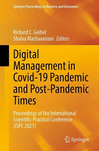 Digital Management Covid-19 Pandemic and Post-pandemic Times: Proceedings of the International Scientific-Practical Conference (ISPC 2021)