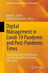 Digital Management Covid-19 Pandemic and Post-pandemic Times: Proceedings of the International Scientific-Practical Conference (ISPC 2021)
