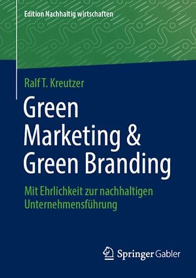 Green Marketing and Branding: Mit Ehrlichkeit zur nachhaltigen Unternehmensfuhrung
