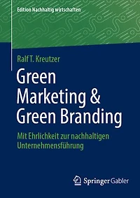 Green Marketing and Branding: Mit Ehrlichkeit zur nachhaltigen Unternehmensfuhrung