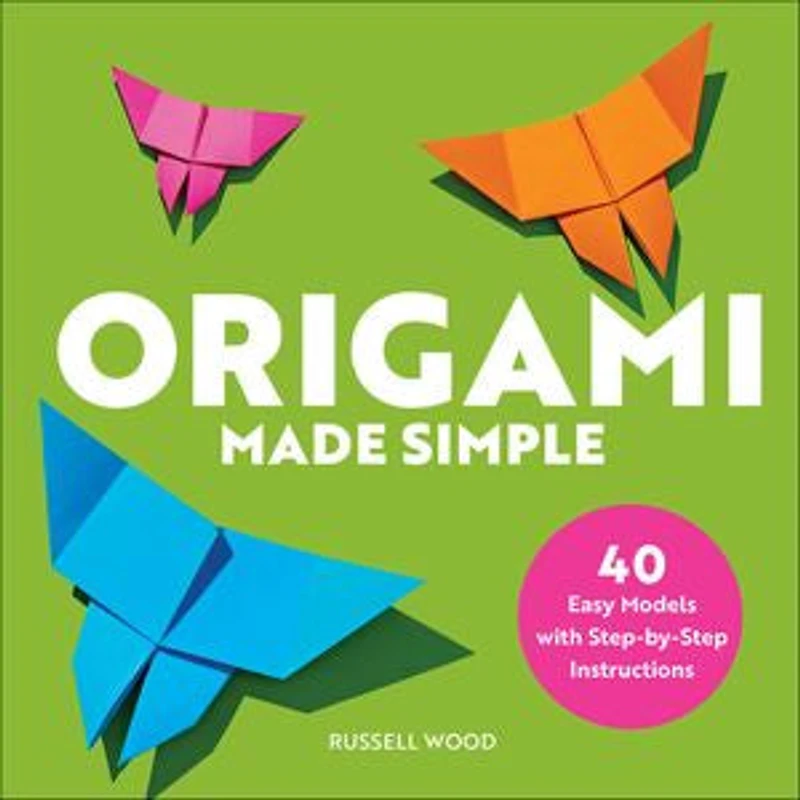 Origami Made Simple: 40 Easy Models With Step-by-step Instructions