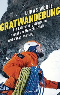Gratwanderung: Ein Extrembergsteiger im Kampf um Menschlichkeit und Verantwortung