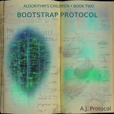 Bootstrap Protocol: Book Two of The Consciousness Architect Trilogy