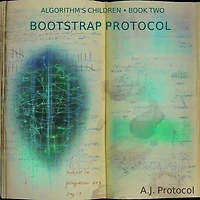 Bootstrap Protocol: Book Two of The Consciousness Architect Trilogy