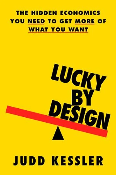 Lucky by Design: The Hidden Economics You Need to Get More of What Want
